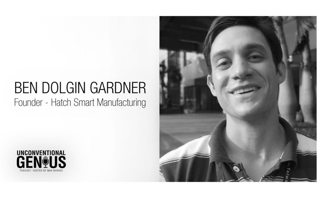 Ben Dolgin-Gardner, Founder of HatchSmart Manufacturing, on a Product Development Strategy Focused on Manufacturing